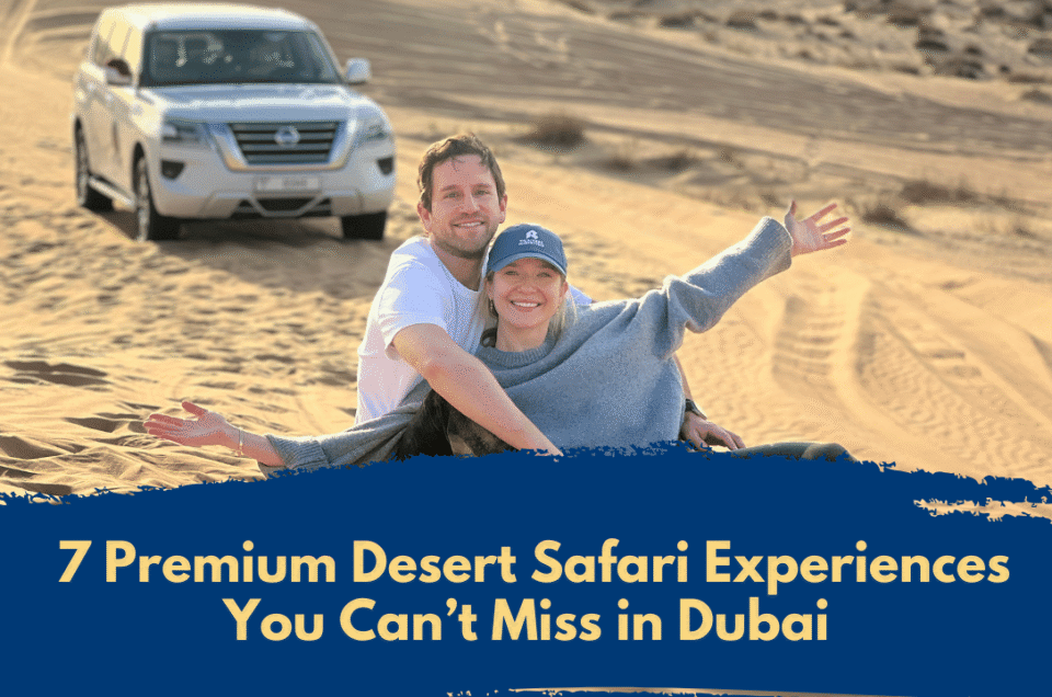 7 Premium Desert Safari Experiences You Can’t Miss in Dubai